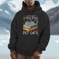 I Just Want To Read Books And Pet Cats Bookish Bookworm Unisex Hoodie I Just Want To Read Books And Pet Cats Bookish Bookworm Unisex Hoodie