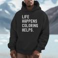 Life Happens Coloring Helps Coloring Book Lover Unisex Hoodie Life Happens Coloring Helps Coloring Book Lover Unisex Hoodie