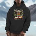 Reading That's What I Do I Read Books And I Know Things Unisex Hoodie Reading That's What I Do I Read Books And I Know Things Unisex Hoodie