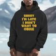 SORRY I'M LATE I DIDN'T WANT TO COME FUNNY INTROVERT PRESENT Unisex Hoodie SORRY I'M LATE I DIDN'T WANT TO COME FUNNY INTROVERT PRESENT Unisex Hoodie