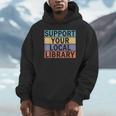 Support Your Local Library Worker Librarian Bookworm Unisex Hoodie Support Your Local Library Worker Librarian Bookworm Unisex Hoodie