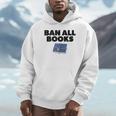 Ban All Books Satire Parody Meme Joke Ironic Sarcastic Weird Unisex Hoodie Ban All Books Satire Parody Meme Joke Ironic Sarcastic Weird Unisex Hoodie