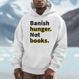 Banish Hunger Not Books Anti Fascism Pro Reading Quote Unisex Hoodie Banish Hunger Not Books Anti Fascism Pro Reading Quote Unisex Hoodie