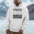 It's Way Too Peopley Outside Anti Social Introvert Unisex Hoodie It's Way Too Peopley Outside Anti Social Introvert Unisex Hoodie