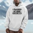 I Paused My Book To Be Here Unisex Hoodie