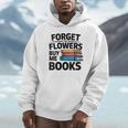 Women's Forget The Flowers Buy Me Books Book Lover Reader Unisex Hoodie Women's Forget The Flowers Buy Me Books Book Lover Reader Unisex Hoodie