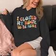 I Closed My Book To Be Here Book Lovers Library Reading Unisex Hoodie I Closed My Book To Be Here Book Lovers Library Reading Unisex Hoodie