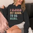 i Closed My Book To Be Here Women Men Unisex Hoodie