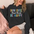 Drink Coffee Read Books Be Happy Caffeine Lover Unisex Hoodie Drink Coffee Read Books Be Happy Caffeine Lover Unisex Hoodie