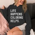 Life Happens Coloring Helps Coloring Book Lover Unisex Hoodie Life Happens Coloring Helps Coloring Book Lover Unisex Hoodie