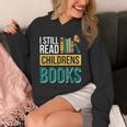 I Still Read Childrens Books Bibliophile Reader Unisex Hoodie