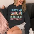 Women's I Have No Shelf Control Book Reader Book Nerd Book Reading Unisex Hoodie