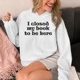 I Closed My Book To Be Here Bookish Fashion Literature Lover Unisex Hoodie
