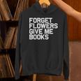 Book Lover Forget Flowers Give Me Books Unisex Hoodie Book Lover Forget Flowers Give Me Books Unisex Hoodie