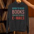 Born To Read Books Forced To Read Emails Reading Bookish Unisex Hoodie