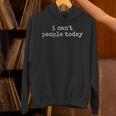 I Can't People Today Introvert Sarcastic Saying Unisex Hoodie