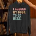 i Closed My Book To Be Here Women Men Unisex Hoodie