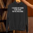 I Closed My Book To Be Here You'Re Welcome Saying Unisex Hoodie