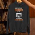 A Day Without Books Is Like Just Kidding I Have No Idea Unisex Hoodie A Day Without Books Is Like Just Kidding I Have No Idea Unisex Hoodie
