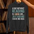 A Day Without Reading Is Like Book Lover Bookworm Men Women Unisex Hoodie A Day Without Reading Is Like Book Lover Bookworm Men Women Unisex Hoodie
