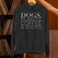 Dogs Plants Coffee Books For Book Lovers Dog Lovers Men Women Unisex Hoodie