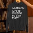 I Was Forced To Put My Book Down Book Worm Reader Unisex Hoodie