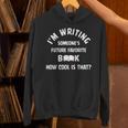 I'm Writing Someone's Future Favorite Book How Cool Is That Unisex Hoodie