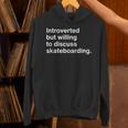 Introverted But Willing To Discuss Skateboarding Introverts Unisex Hoodie Introverted But Willing To Discuss Skateboarding Introverts Unisex Hoodie