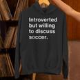 Introverted But Willing To Discuss Soccer Introverts Unisex Hoodie Introverted But Willing To Discuss Soccer Introverts Unisex Hoodie