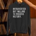 Introverted But Willing To Discuss Histroy Quote Unisex Hoodie Introverted But Willing To Discuss Histroy Quote Unisex Hoodie