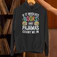 If It Involves Books And Pajamas Count Me In Unisex Hoodie If It Involves Books And Pajamas Count Me In Unisex Hoodie
