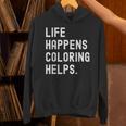 Life Happens Coloring Helps Coloring Book Lover Unisex Hoodie Life Happens Coloring Helps Coloring Book Lover Unisex Hoodie