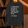 I Literally Wrote A Book To Warn You All About This Orwell Unisex Hoodie I Literally Wrote A Book To Warn You All About This Orwell Unisex Hoodie