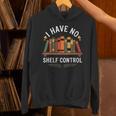 I Have No Shelf Control Book Lover Reading Humor Quote Unisex Hoodie