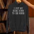 I Put My Book Down To Be Here Unisex Hoodie