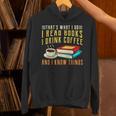 That What i Do i Read Books And i Know Things Coffee Reading Unisex Hoodie That What i Do i Read Books And i Know Things Coffee Reading Unisex Hoodie