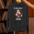 He Sees What You'Ve Been Reading Santa Book Lover For Women Unisex Hoodie He Sees What You'Ve Been Reading Santa Book Lover For Women Unisex Hoodie