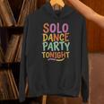 Solo Dance Party Tonight Singles Introvert Humor Unisex Hoodie Solo Dance Party Tonight Singles Introvert Humor Unisex Hoodie