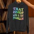 That Sounds Like A You Problem Groovy Introvert Unisex Hoodie That Sounds Like A You Problem Groovy Introvert Unisex Hoodie
