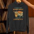 Spicy Books And Iced Coffee Book Lover Smut Reader Unisex Hoodie Spicy Books And Iced Coffee Book Lover Smut Reader Unisex Hoodie