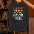 Support Your Local Library Librarian Reader Book Lover Unisex Hoodie