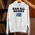 Ban All Books Satire Parody Meme Joke Ironic Sarcastic Weird Unisex Hoodie Ban All Books Satire Parody Meme Joke Ironic Sarcastic Weird Unisex Hoodie