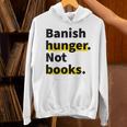 Banish Hunger Not Books Anti Fascism Pro Reading Quote Unisex Hoodie Banish Hunger Not Books Anti Fascism Pro Reading Quote Unisex Hoodie