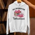 All Booked For Valentine Teacher Valentines Day Book Lover Unisex Hoodie