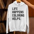 Life Happens Coloring Helps Life Happens Coloring Book Lover Unisex Hoodie Life Happens Coloring Helps Life Happens Coloring Book Lover Unisex Hoodie