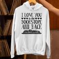 I Love You To The Bookstore And Back Unisex Hoodie I Love You To The Bookstore And Back Unisex Hoodie
