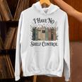 I Have No Shelf Control Book Lover Pun Reader Humor Unisex Hoodie I Have No Shelf Control Book Lover Pun Reader Humor Unisex Hoodie