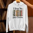 I Have No Shelf Control Flower Book Bookish Unisex Hoodie I Have No Shelf Control Flower Book Bookish Unisex Hoodie