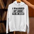 I Paused My Book To Be Here Unisex Hoodie