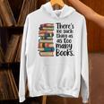 There Is No Such Thing As Too Many Books Book Lover Unisex Hoodie
